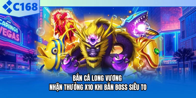 Bắn Cá Long Vương - Nhận Thưởng X10 Khi Bắn Boss Siêu To